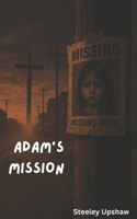 Adam’s Mission: Revised Edition 1072514389 Book Cover