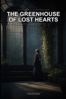 The Greenhouse of Lost Hearts: A Grumpy-Sunshine Romance in a Magical Conservatory: A Whimsical Floral Cottagecore Romance About Healing and New Beginnings B0H14P3NRX Book Cover