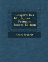 Gaspard Des Montagnes... - Primary Source Edition 1295679124 Book Cover