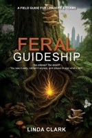Feral Guideship: A Field Guide for Leaders & Teams B0FVYHN5DF Book Cover