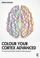 Colour Your Cortex Advanced: A Visual and Audio Guide to Neuroscience 1041291175 Book Cover