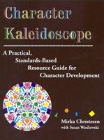 Character Kaleidoscope: A Practical, Standards-Based Resource Guide for Character Development 1887943463 Book Cover