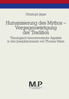 Humanisierung Des Mythos - Vergegenwärtigung Der Tradition: Theologisch-Hermeneutische Aspekte in Den Josephsromanen Von Thomas Mann. M & P Schriftenr 3476450090 Book Cover