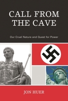 Call From the Cave: Our Cruel Nature and Quest for Power 0761860150 Book Cover