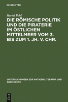 Die Romische Politik Und Die Piraterie Im Ostlichen Mittelmeer Vom 3. Bis Zum 1. Jh. V. Chr. 3110138905 Book Cover