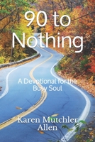 90 to Nothing: A Devotional for the Busy Soul 1731058586 Book Cover