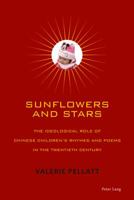 Sunflowers and Stars: The Ideological Role of Chinese Children's Rhymes and Poems in the Twentieth Century 3034309465 Book Cover