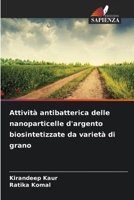 Attività antibatterica delle nanoparticelle d'argento biosintetizzate da varietà di grano (Italian Edition) 6209333567 Book Cover