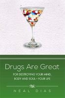 Drugs Are Great: For Destroying Your Mind, Body and Soul-Your Life 1483638286 Book Cover