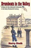 Drumbeats in the Valley: A Story of Life at Norwich University in the Early Nineteenth Century 074141886X Book Cover