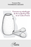 Femmes et métallurgie du fer au Burkina Faso et en Côte d’Ivoire (Harmattan Burkina Faso) (French Edition) 2336606003 Book Cover
