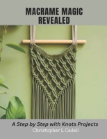Macrame Magic Revealed: A Step by Step with Knots Projects B0CMQLQ9ZG Book Cover