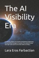 The AI Visibility Era: AI Authority, Digital Trust and Recommendation Engineering for the Artificial Intelligence Economy This subtitle includes more ... are likely t (The AI Visibility Era Series) B0H8W25NBT Book Cover