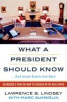 What A President Should Know: An Insider's View on How to Succeed in the Oval Office 0742562220 Book Cover