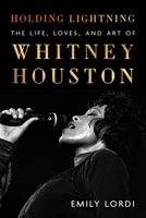 Holding Lightning: The Life, Loves and Art of Whitney Houston 0063280310 Book Cover