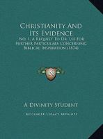 Christianity And Its Evidence: No. 1, A Request To Dr. Lee For Further Particulars Concerning Biblical Inspiration 1169553478 Book Cover