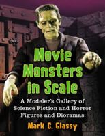 Movie Monsters in Scale: A Modeler's Gallery of Science Fiction and Horror Figures and Dioramas 078646884X Book Cover
