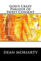 God's Crazy Parlour of Sweet Consent: The book of Ning-Ning 1512264423 Book Cover