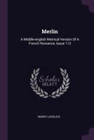 Merlin: A Middle-English Metrical Version of a French Romance, Issue 112 1378413288 Book Cover