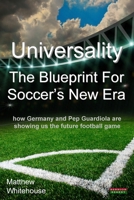 Universality - The Blueprint for Soccer's New Era: How Germany and Pep Guardiola Are Showing Us the Future Football Game 1909125636 Book Cover