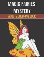 Magic Fairies Mystery Adults Coloring Book: Mystery An Adult Coloring Book Of 38 Fairies and Magical Woodland Fairy Designs by a Variety of Artists Re B08Y4LKC3H Book Cover