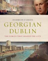 Georgian Dublin: The Forces That Shaped the City 1782051473 Book Cover