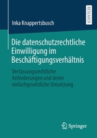 Die datenschutzrechtliche Einwilligung im Beschäftigungsverhältnis: Verfassungsrechtliche Anforderungen und deren einfachgesetzliche Umsetzung 3658378093 Book Cover