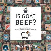 Is Goat Beef?: Tales from the Front Served with Dishes from the Rear 1482881314 Book Cover
