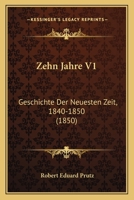 Zehn Jahre V1: Geschichte Der Neuesten Zeit, 1840-1850 (1850) 1167713745 Book Cover