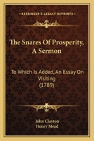 The Snares Of Prosperity, A Sermon: To Which Is Added, An Essay On Visiting 1167186516 Book Cover