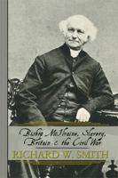 Bishop McIlvaine, Slavery, Britain & the Civil War 1479702897 Book Cover