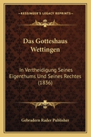 Das Gotteshaus Wettingen: In Vertheidigung Seines Eigenthums Und Seines Rechtes (1836) 1160363382 Book Cover