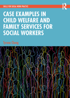 Case Examples in Child Welfare and Family Services for Social Workers 1032327545 Book Cover