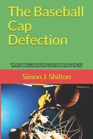 The Baseball Cap Defection: Will a match in Glasgow provide the opportunity for a young Lithuanian basketball virtuoso to break free of the USSR and make it to the NBA? B085RNLNCH Book Cover