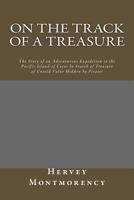 On The Track of a Treasure: The Story of an Adventurous Expedition to the Pacific Island of Cocos In Search of Treasure of Untold Value Hidden by Pirates 1482323303 Book Cover