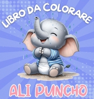 Libro da Colorare Ali Puncho: Avventura da colorare con simpatici elefantini per bambini dai 3 anni in su 40 immagini Stampa di grandi dimensioni Regali perfetti per bambini (Italian Edition) 624936563X Book Cover