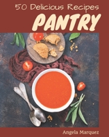 50 Delicious Pantry Recipes: A Pantry Cookbook for Your Gathering B08P4HGS92 Book Cover