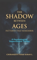 The Shadow Between Ages: Patterns That Remember: A Psychological Supernatural Thriller B0GGNMCHSL Book Cover