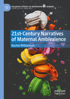 21st-Century Narratives of Maternal Ambivalence (Palgrave Studies in (Re)Presenting Gender) 3031393538 Book Cover