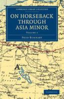 On Horseback Through Asia Minor, Volume 1 - Primary Source Edition 1017072957 Book Cover