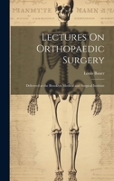 Lectures On Orthopaedic Surgery: Delivered at the Brooklyn Medical and Surgical Institute 102074619X Book Cover
