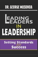 LEADING LEADERS IN LEADERSHIP: Setting Standards for Success (BUSINESS AND LEADERSHIP) B089774MH6 Book Cover