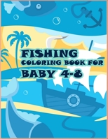 Fishing Coloring Book For Baby 4-8: An Easy Fishing Coloring Book For Baby.Glossy cover,50 Color Pages and 50 Blank Pages.Book Size 8.5x11 1710194758 Book Cover