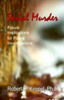 Serial Murder: Future Implications for Police Investigations 0932930840 Book Cover