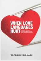 When Love Languages Hurt: Healing the Gap between Expectation and Emotional Reality B0FLW738SY Book Cover