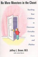 No More Monsters In The Closet: Teaching Your Children to Overcome Everyday Fears and Phobias 0517881837 Book Cover