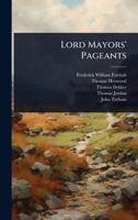 Lord Mayors' Pageants 1023689251 Book Cover