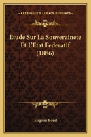 Etude Sur La Souverainete Et L'Etat Federatif (1886) 1149129247 Book Cover