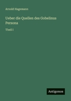 Ueber die Quellen des Gobelinus Persona: Theil I (German Edition) 3386341241 Book Cover