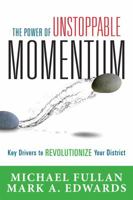 The Power of Unstoppable Momentum: Key Drivers to Revolutionize Your District 1942496559 Book Cover